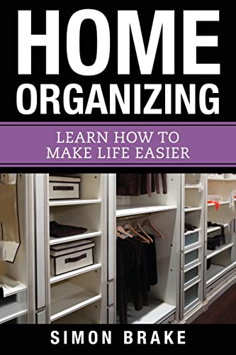 9781548957964: Home Organizing: Learn How to To Make Life Easier (Interior Design, Home Organizing, Home Cleaning, Home Living, Home Construction, Home Design) (Volume 8)