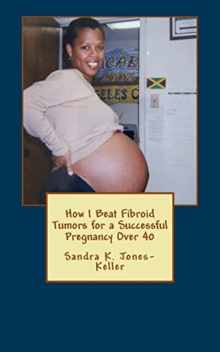 Stock image for How I Beat Fibroid Tumors for a Successful Pregnancy Over 40 for sale by Save With Sam