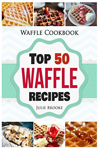 Beispielbild fr Waffle Cookbook: Top 50 Waffle Recipes zum Verkauf von AwesomeBooks