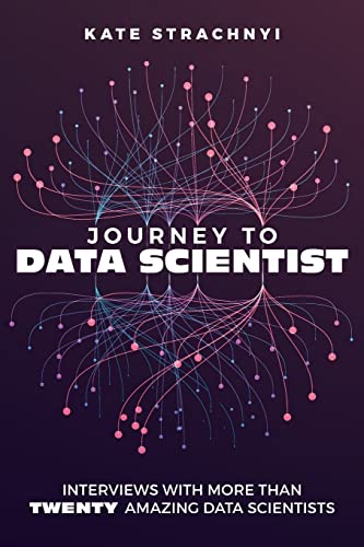 Stock image for Journey to Data Scientist: Interviews with More Than Twenty Amazing Data Scientists for sale by SecondSale