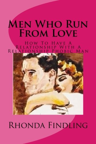 Stock image for Men Who Run From Love: How To Have A Relationship With A Relationship Phobic Man for sale by Revaluation Books
