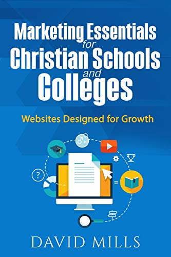 Beispielbild fr Marketing Essentials for Christian Schools and Colleges: Websites Designed for Growth zum Verkauf von THE SAINT BOOKSTORE