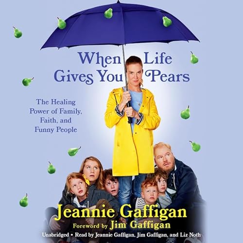 9781549100116: When Life Gives You Pears Lib/E: The Healing Power of Family, Faith, and Funny People