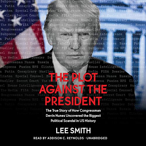 Stock image for The Plot Against the President: The True Story of How Congressmen Devin Nunes Uncovered the Biggest Political Scandal in US History for sale by BooksRun