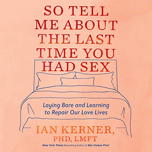 9781549102448: So Tell Me About the Last Time You Had Sex: Laying Bare and Learning to Repair Our Love Lives