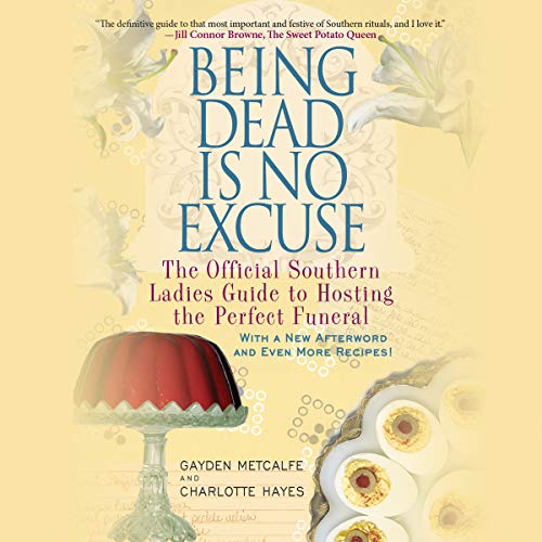 Stock image for Being Dead Is No Excuse: The Official Southern Ladies Guide to Hosting the Perfect Funeral for sale by Revaluation Books