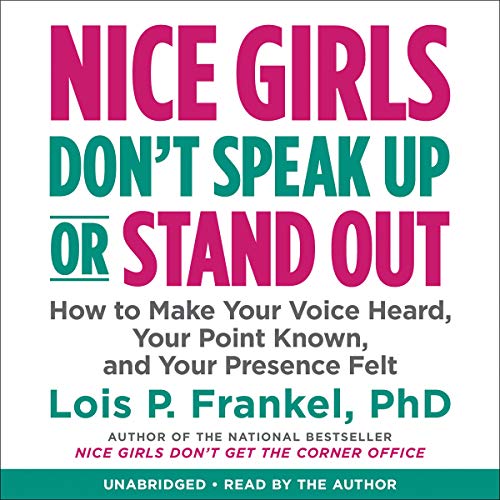 9781549103360: Nice Girls Don't Speak Up or Stand Out: How to Make Your Voice Heard, Your Point Known, and Your Presence Felt (The Nice Girls Series)