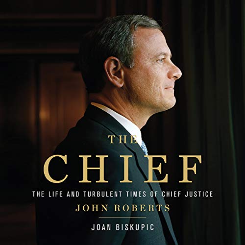 9781549123368: The Chief: The Life and Turbulent Times of Chief Justice John Roberts