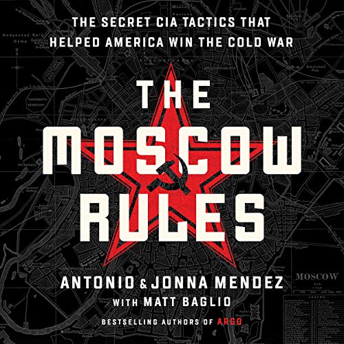9781549125119: The Moscow Rules: The Secret CIA Tactics That Helped America Win the Cold War