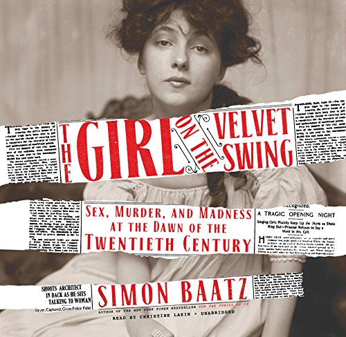 Beispielbild fr The Girl on the Velvet Swing: Sex, Murder, and Madness at the Dawn of the Twentieth Century zum Verkauf von Buchpark