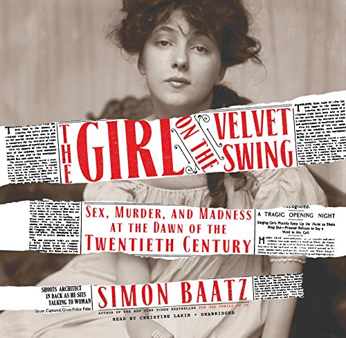 Imagen de archivo de The Girl on the Velvet Swing: Sex, Murder, and Madness at the Dawn of the Twentieth Century a la venta por HPB Inc.