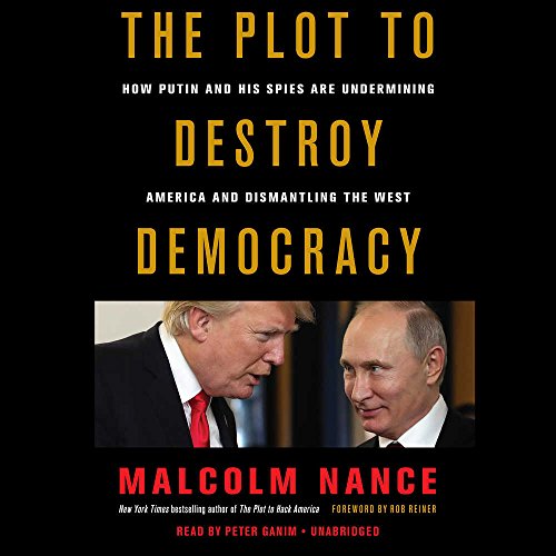 9781549143915: The Plot to Destroy Democracy: How Putin and His Spies Are Undermining America and Dismantling the West
