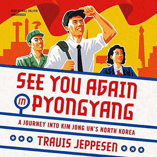 Stock image for See You Again in Pyongyang: A Journey Into Kim Jong Un's North Korea for sale by Ezekial Books, LLC