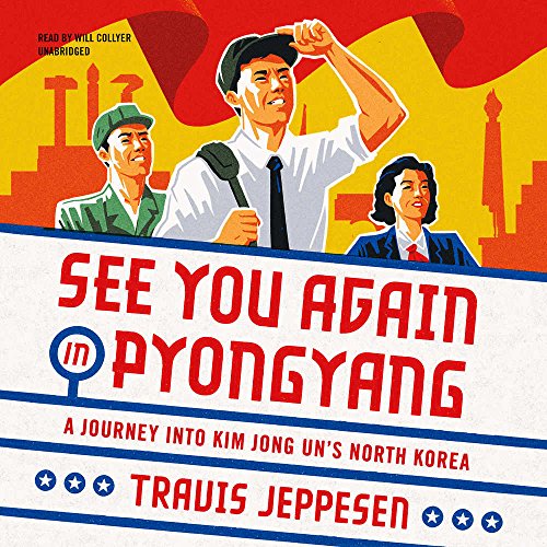 Stock image for See You Again in Pyongyang: A Journey into Kim Jong Uns North Korea for sale by Ezekial Books, LLC
