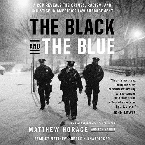 9781549145056: The Black and the Blue: A Cop Reveals the Crimes, Racism, and Injustice in America's Law Enforcement