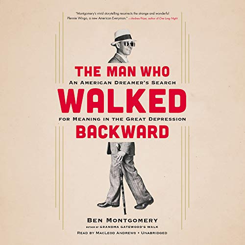 9781549145957: The Man Who Walked Backward: An American Dreamer's Search for Meaning in the Great Depression