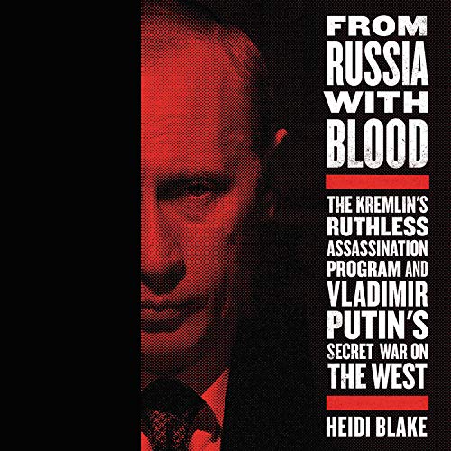 Stock image for From Russia With Blood: The Kremlin's Ruthless Assassination Program and Vladamir Putin's Secret War on the West for sale by The Yard Sale Store
