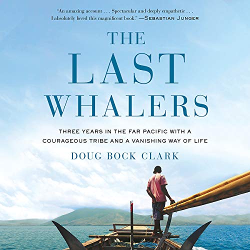 Stock image for The Last Whalers: Three Years in the Far Pacific with a Courageous Tribe and a Vanishing Way of Life for sale by HPB-Diamond