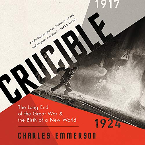 Beispielbild fr Crucible: The Long End of the Great War and the Birth of a New World, 1917-1924 zum Verkauf von Buchpark
