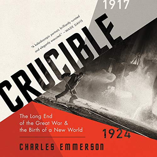 Stock image for Crucible: The Long End of the Great War and the Birth of a New World, 1917-1924 for sale by Buchpark