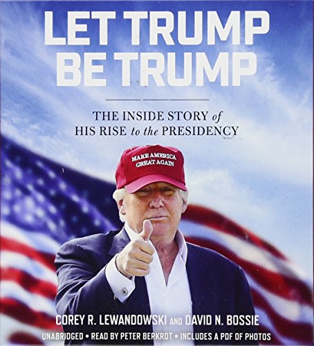 Stock image for Let Trump Be Trump: The Inside Story of His Rise to the Presidency for sale by SecondSale
