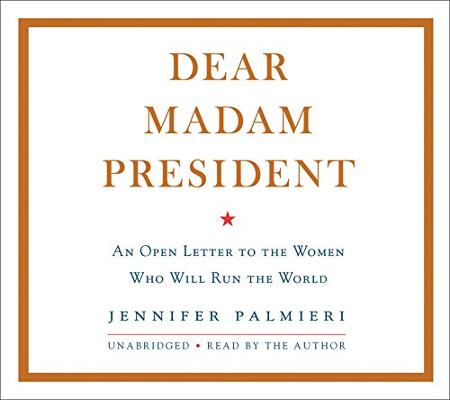 Imagen de archivo de Dear Madam President: An Open Letter to the Women Who Will Run the World a la venta por HPB-Ruby