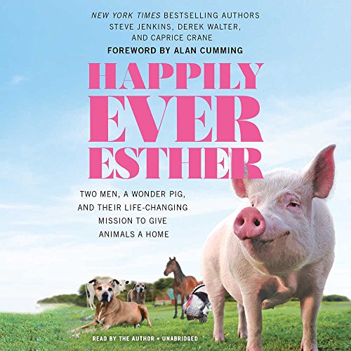 Beispielbild fr Happily Ever Esther: Two Men, a Wonder Pig, and Their Life-Changing Mission to Give Animals a Home zum Verkauf von Buchpark