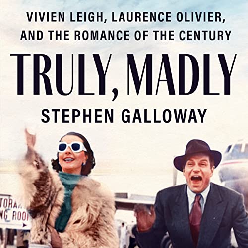 9781549173516: Truly, Madly: Vivien Leigh, Laurence Olivier, and the Romance of the Century