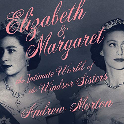 Beispielbild fr Elizabeth & Margaret: The Intimate World of the Windsor Sisters zum Verkauf von Dream Books Co.