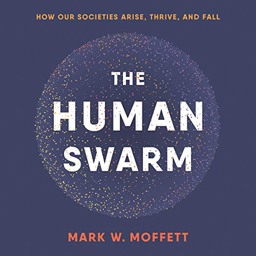 Imagen de archivo de The Human Swarm: How Our Societies Arise, Thrive, and Fall a la venta por Dream Books Co.