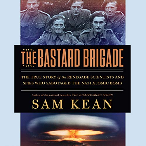 Stock image for The Bastard Brigade: the True Story of the Renegade Scientists and Spies Who Sabotaged the Nazi Atomic Bomb for sale by True Oak Books