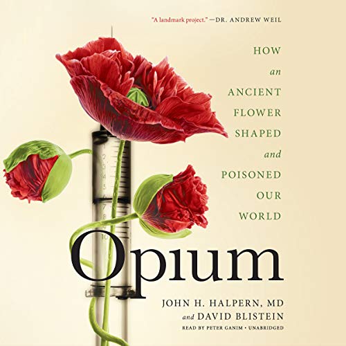 9781549181931: Opium: How an Ancient Flower Shaped and Poisoned Our World