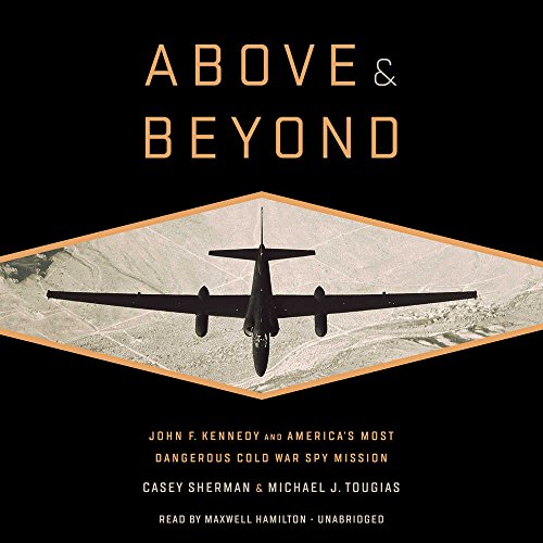 9781549198090: Above & Beyond: John F. Kennedy and America's Most Dangerous Cold War Spy Mission