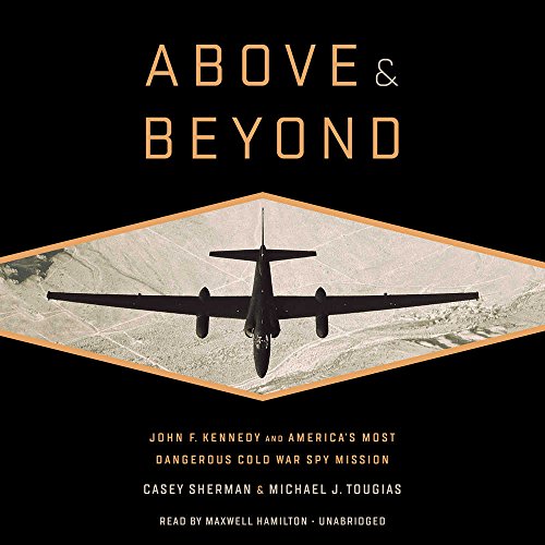 Stock image for Above and Beyond: John F. Kennedy and America's Most Dangerous Cold War Spy Mission for sale by Irish Booksellers