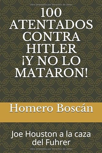 Imagen de archivo de 100 atentados contra Hitler y no lo mataron!: Joe Houston a la caza del Fuhrer a la venta por Revaluation Books