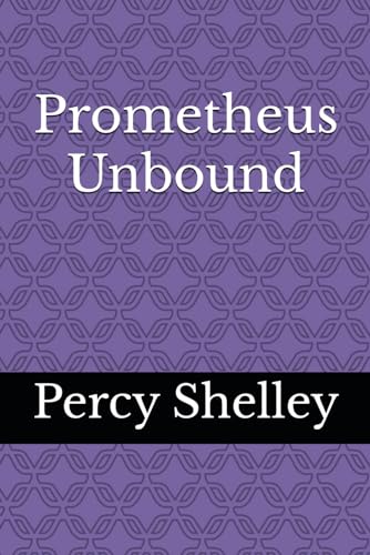 Stock image for Prometheus Unbound : Prometheus Unbound: a Lyrical Drama in Four Acts for sale by Better World Books
