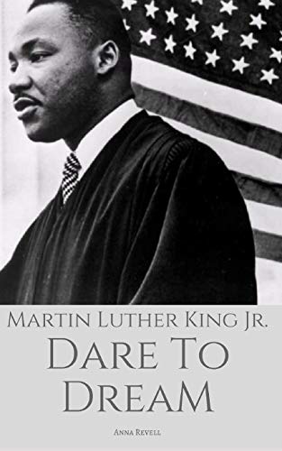 MARTIN LUTHER KING JR: Dare To Dream: The True Story of a Civil Rights Icon - Revell, Anna