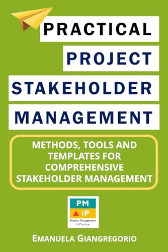 Stock image for Practical Project Stakeholder Management: Methods, Tools and Templates for Comprehensive Stakeholder Management for sale by WorldofBooks