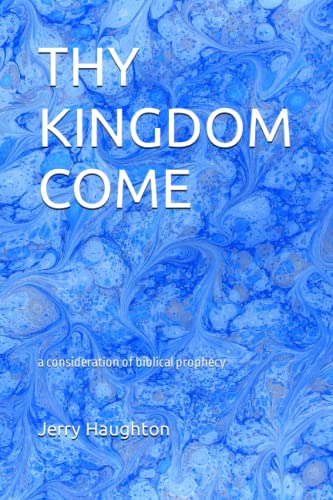 Stock image for THY KINGDOM COME: a consideration of biblical prophecy for sale by Revaluation Books