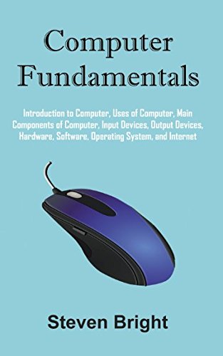 Stock image for Computer Fundamentals: Introduction to Computer, Uses of Computer, Main Components of Computer, Input Devices, Output Devices, Hardware, Software, Operating System, and Internet for sale by Revaluation Books