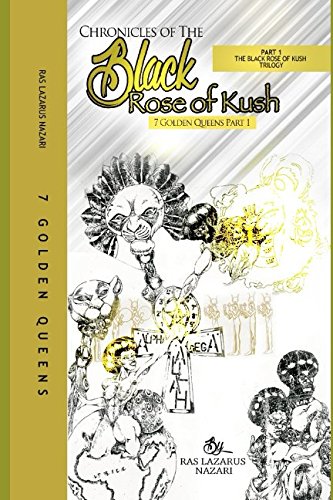 Stock image for Chronicles of the Black Rose of Kush: 7 Golden Queens, Part 1 for sale by SecondSale