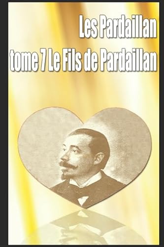 Stock image for Les Pardaillan, tome 7 - Le Fils de Pardaillan for sale by Revaluation Books