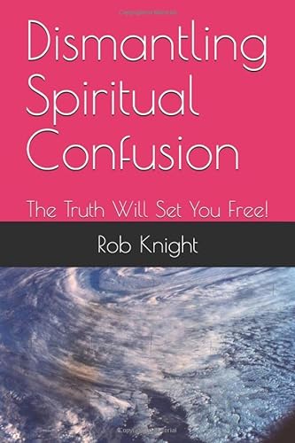 Beispielbild fr Dismantling Spiritual Confusion: The Truth Will Set You Free! zum Verkauf von Revaluation Books
