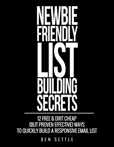 Stock image for Newbie Friendly List Building Secrets: 12 Free & Dirt Cheap (but Proven Effective) Ways to Quickly Build a Responsive Email List for sale by Revaluation Books