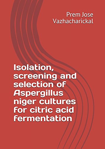 Stock image for Isolation screening and selection of Aspergillus niger cultures for citric acid fermentation for sale by Revaluation Books