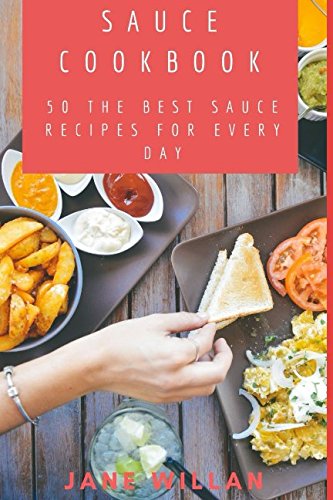Stock image for Sauce Cookbook: 50 The Best Sauce Recipes for Every Day (Sauce Book) for sale by Ergodebooks