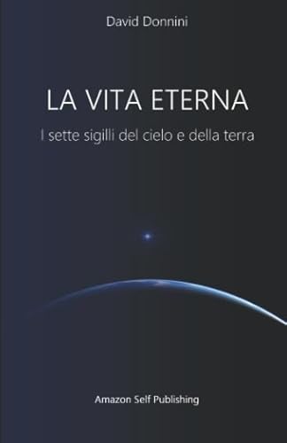 Stock image for LA VITA ETERNA: I sette sigilli del Cielo e della Terra (Italian Edition) for sale by Ergodebooks