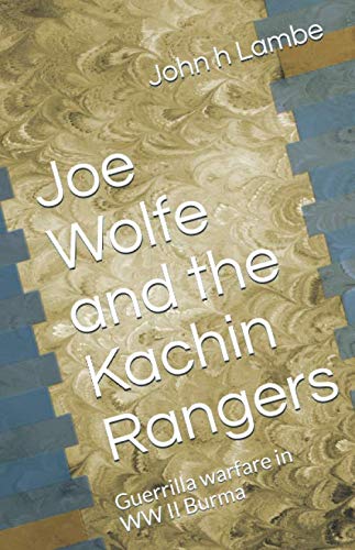 Immagine stock per Joe Wolfe and the Kachin Rangers: Guerrilla warfare in WW II Burma