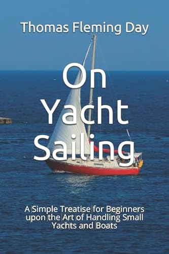 Beispielbild fr On Yacht Sailing: A Simple Treatise for Beginners upon the Art of Handling Small Yachts and Boats zum Verkauf von Revaluation Books