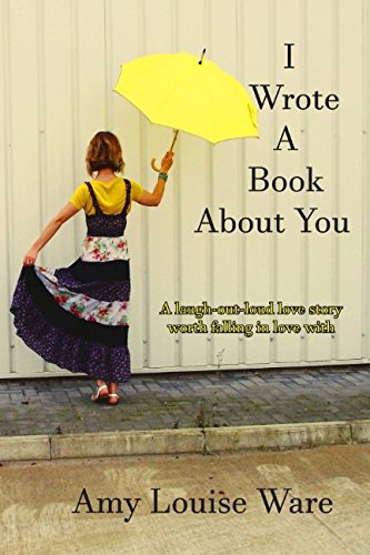 Beispielbild fr I Wrote A Book About You: A laugh-out loud love story worth falling in love with zum Verkauf von WorldofBooks